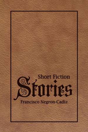 Short Fiction Stories de Francisco Negron-Cadiz