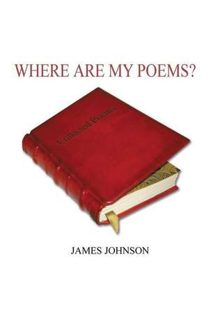 Where Are My Poems? de James Johnson