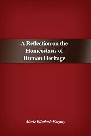 A Reflection on the Homeostasis of Human Heritage de Marie Elizabeth Fogarty