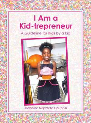 I Am a Kid-Trepreneur de Dauphin, Delphine Nephtalie