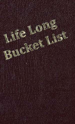 Life Long Bucket List de Kim Dicarlo