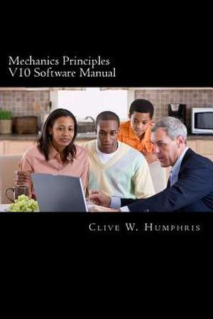 Mechanics Principles V10 Software Manual: Learning, Reference and Revision Tools de Clive W. Humphris