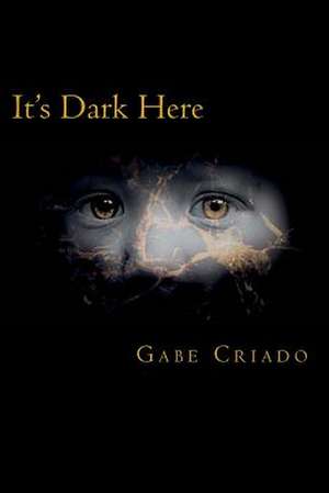 It's Dark Here de Gabe Criado