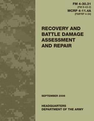 Recovery and Battle Damage Assessment and Repair (FM 4-30.31 / McRp 4-11.4a) de Department Of the Army