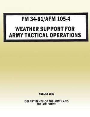 Weather Support for Army Tactical Operations (FM 34-81 / AFM 105-4) de Department Of the Army