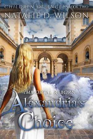 Immortal Reborn - Alexandria's Choice de Natalie D. Wilson