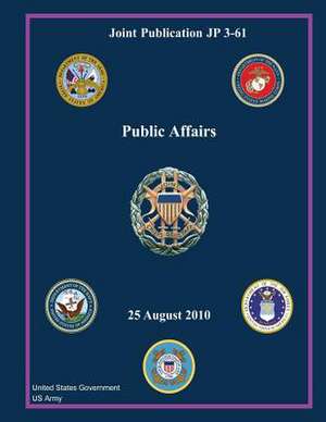 Joint Publication Jp 3-61 Public Affairs 25 August 2010 de United States Government Us Army