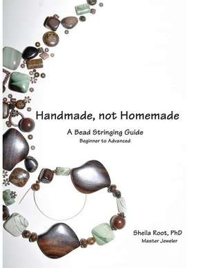 Handmade, Not Homemade de Sheila Root