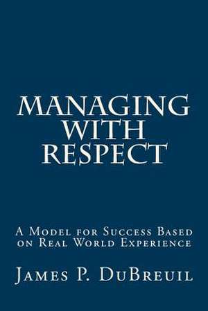 Managing with Respect de MR James P. Dubreuil