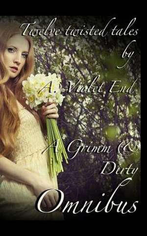 A Grimm & Dirty Omnibus de A. Violet End