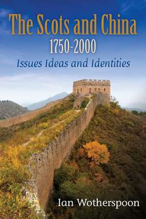 The Scots and China 1750-2000 de Ian Wotherspoon