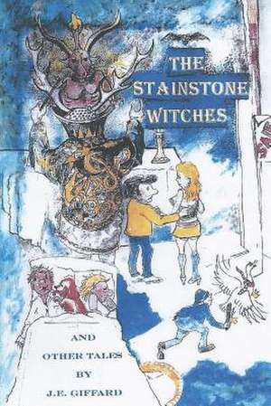 The Stainstone Witches&other Tales de J. E. Giffard