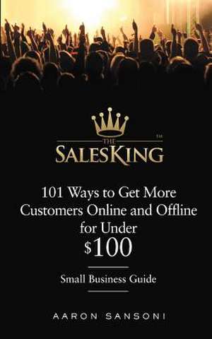 101 Ways to Get More Customers Online and Offline for Under $100 de Aaron Sansoni