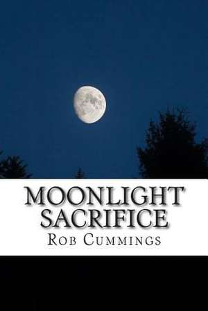 Moonlight Sacrifice de Rob Cummings