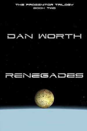 Renegades (the Progenitor Trilogy, Book Two) de Worth, Dan