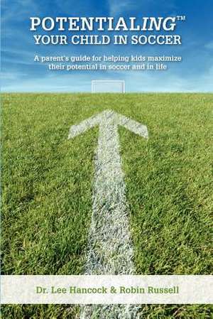 Potentialing Your Child in Soccer de Lee Hancock