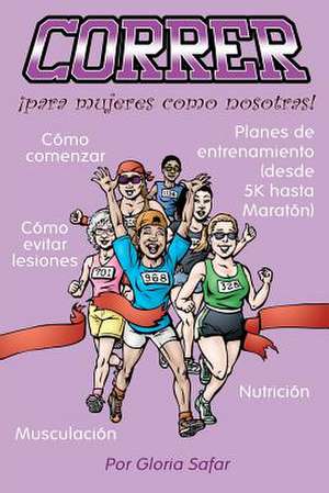 Correr Para Mujeres Como Nosotras de Gloria Safar