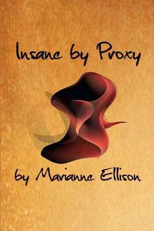 Insane by Proxy de Marianne Ellison