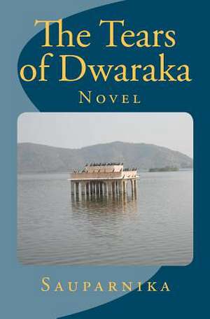 The Tears of Dwaraka de Sauparnika