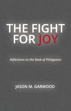 The Fight for Joy de Jason M. Garwood