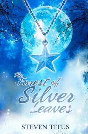 The Forest of Silver Leaves de Steven A. Titus