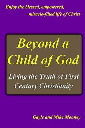 Beyond a Child of God de Gayle And Mike Mooney