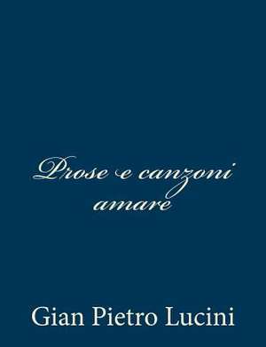 Prose E Canzoni Amare de Gian Pietro Lucini