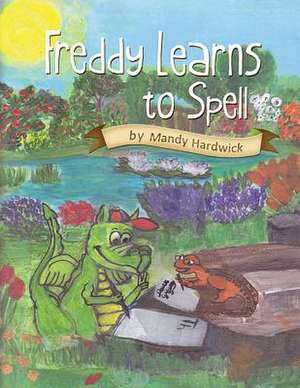 Freddy Learns to Spell de Mandy Hardwick