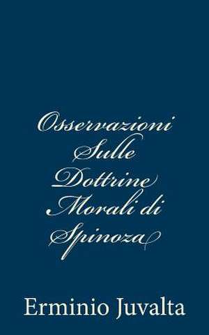 Osservazioni Sulle Dottrine Morali Di Spinoza de Erminio Juvalta