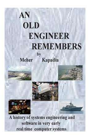 An Old Engineer Remembers: This Is an Amusing True Tale about the Early Days of Computer Control Systems, Based on the Actual Experiences and Lif de MR Meher Kapadia