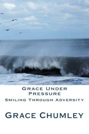 Grace Under Pressure de Grace Chumley