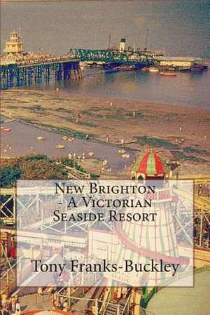 New Brighton - A Victorian Seaside Resort de Tony Franks-Buckley