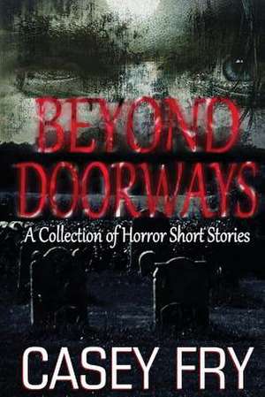 Beyond Doorways de Casey Fry