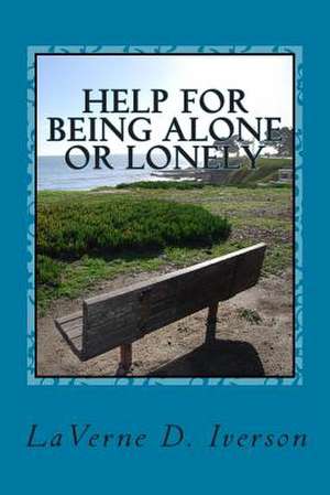 Help for Being Alone or Lonely de Laverne D. Iverson