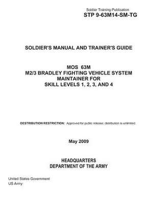 Soldier Training Publication Stp 9-63m14-SM-Tg Soldier's Manual and Trainer's Guide Mos 63m M2/3 Bradley Fighting Vehicle System Maintainer for Skill de United States Government Us Army