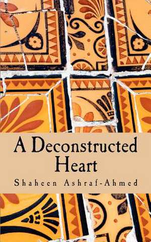 A Deconstructed Heart de Shaheen Ashraf-Ahmed