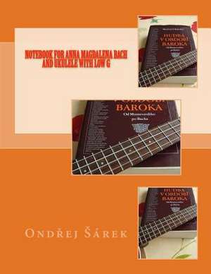 Notebook for Anna Magdalena Bach and Ukulele with Low G de Ondrej Sarek