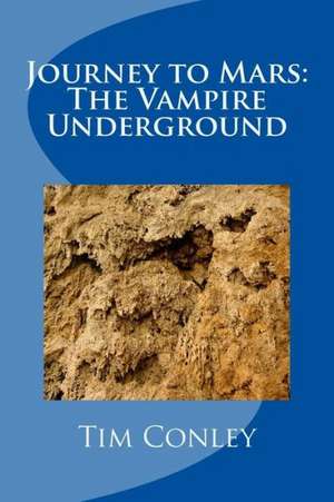 Journey to Mars: The Vampire Underground de Tim Conley