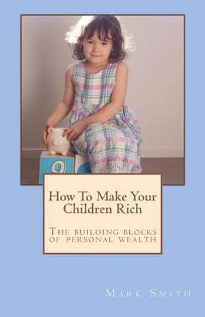 How to Make Your Children Rich de Mark Smith