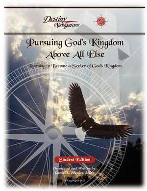 Pursuing God's Kingdom, Above All Else - Student Edition de Daniel C. Rhodes