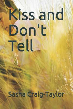 Kiss and Don't Tell de Sasha Craig-Taylor