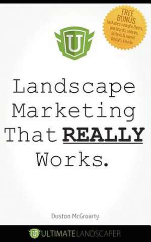 Landscape Marketing That Really Works de Duston McGroarty