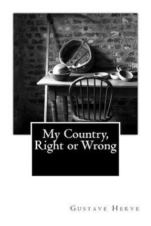 My Country, Right or Wrong de Gustave Herve