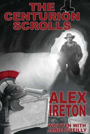 The Centurion Scrolls de Alex Ireton