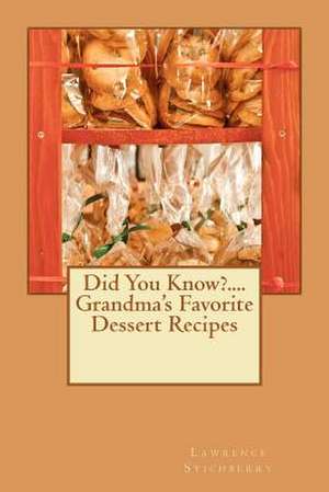 Did You Know?....Grandma's Favorite Dessert Recipes de MR Lawrence Edward Stichberry