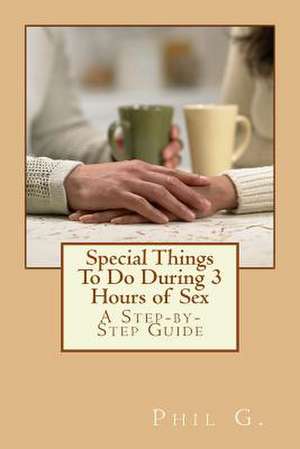 Special Things to Do During 3 Hours of Sex de MR Phil G