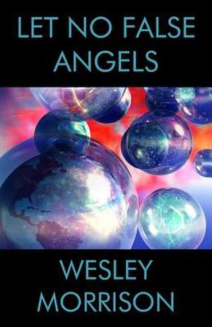 Let No False Angels de Wesley Morrison