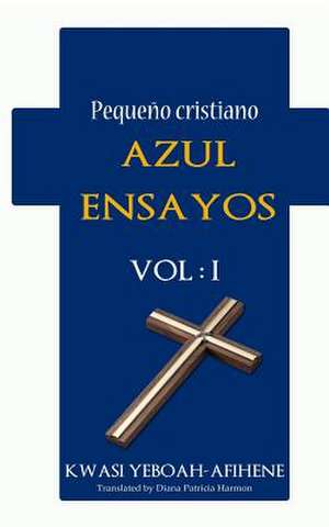 Pequeno Cristiano Azul Ensayos Vol. 1 de Kwasi Yeboah-Afihene