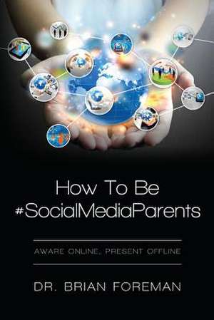 How to Be #Socialmediaparents de Brian Foreman