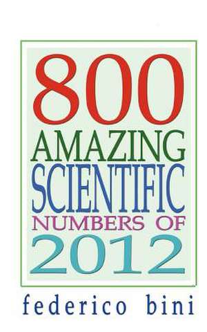 800 Amazing Scientific Numbers of 2012 de Federico Bini